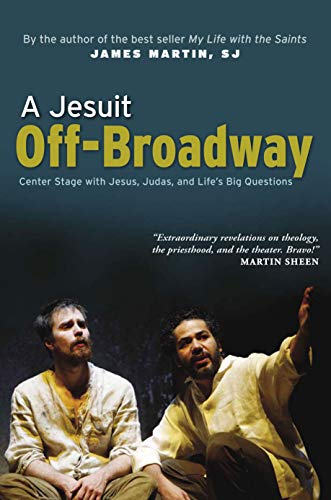 A Jesuit Off-broadway: Center Stage with Jesus, Judas, and Life's Big Questions