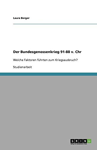 Der Bundesgenossenkrieg 91-88 v. Chr: Welche Faktoren führten zum Kriegsausbruch?