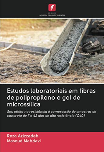 Estudos laboratoriais em fibras de polipropileno e gel de microssílica: Seu efeito na resistência à compressão de amostras de concreto de 7 e 42 dias de alta resistência (C40)