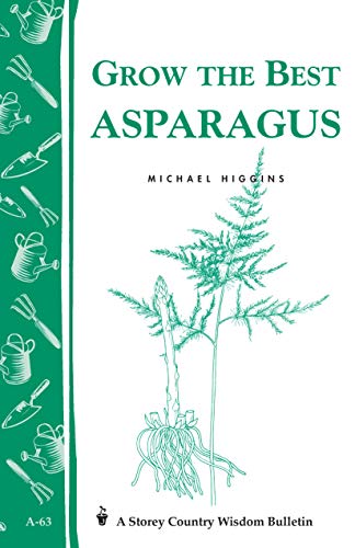 Grow the Best Asparagus: Storey's Country Wisdom Bulletin A-63 (Storey Country Wisdom Bulletin) (English Edition)