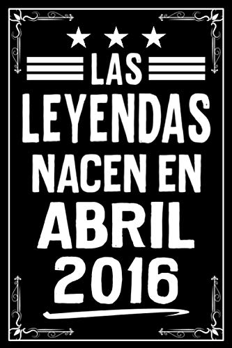 Las Leyendas Nacen En Abril 2016: Cuaderno de notas I Matriz de puntos (dotted) I 120 páginas I Un regalo de 5 años ideal para colegas, familiares y amigos.