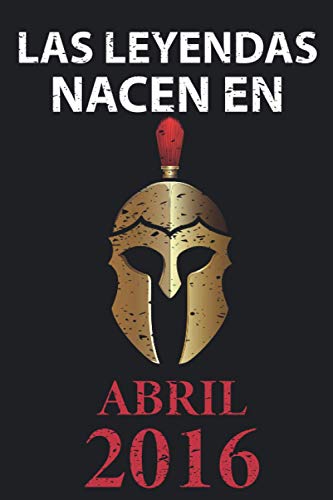 Las leyendas nacen en Abril 2016: Regalo de cumpleaños perfecto para niños y niñas de 5 años I Cita positiva , humor I Cuaderno , diario , libro de ... pulgadas I Idea original para el 5 cumpleaños