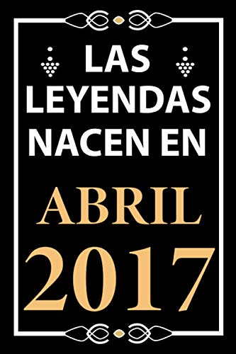 Las leyendas nacen en Abril 2017: Regalo de cumpleaños perfecto para niños y niñas de 4 años I Cita positiva , humor I Cuaderno , diario , libro de ... pulgadas I Idea original para el 4 cumpleaños