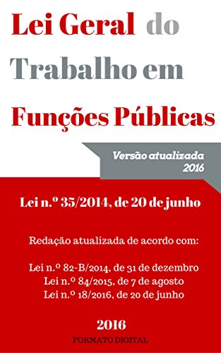 Lei Geral do Trabalho em Funções Públicas (LTFP) - 2016: Atualizada de acordo com a Lei n.º 18/2016, de 20 de junho (Portuguese Edition)