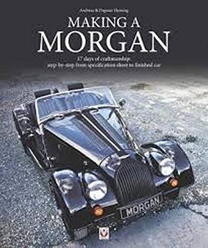 Making a Morgan: 17 Days of Craftmanship: Step-by-Step from Specification Sheet to Finished Car