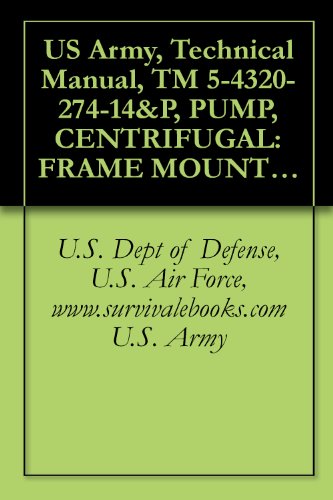 US Army, Technical Manual, TM 5-4320-274-14&P, PUMP, CENTRIFUGAL: FRAME MOUNTED, 1 1/2 IN. MIL-P-14514D, ELECTRICAL MOTOR DRIVEN, (E. C. SCHLEYER PUMP ... manauals, special forces (English Edition)