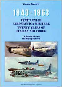 1943-1963. Vent'anni di aeronautica militare-Twenty years of italian air force- Le scuole di volo-The flying schools. Ediz. bilingue (Icaro moderno. Professionale e storica)