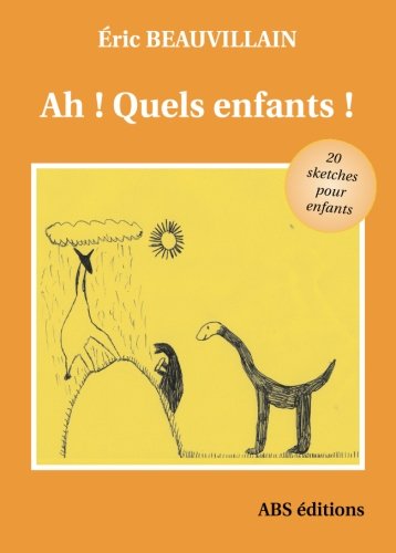 Ah ! Quels enfants ! : 20 Sketches pour enfants