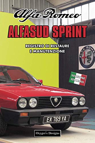 ALFA ROMEO ALFASUD SPRINT: REGISTRO DI RESTAURE E MANUTENZIONE (Edizioni italiane)