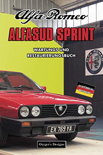 ALFA ROMEO ALFASUD SPRINT: WARTUNGS UND RESTAURIERUNGSBUCH (Deutsche Ausgaben)