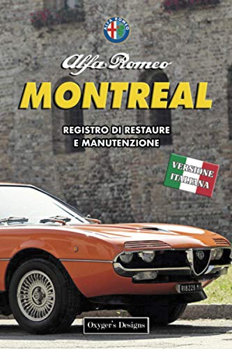 ALFA ROMEO MONTREAL: REGISTRO DI RESTAURE E MANUTENZIONE (Edizioni italiane)