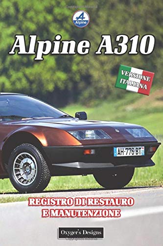 ALPINE A310: REGISTRO DI RESTAURO E MANUTENZIONE (Edizioni italiane)