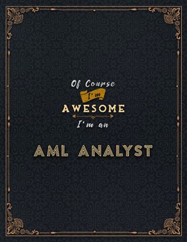 Aml Analyst Lined Notebook - Of Course I'm Awesome I'm An Aml Analyst Job Title Working Cover Daily Journal: 110 Pages, Life, Financial, A4, Lesson, ... Goals, 21.59 x 27.94 cm, Daily Organizer