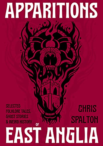 Apparitions of East Anglia: Selected Folklore, Ghost Stories and Weird History from Norfolk, Suffolk, and the Fens (English Edition)