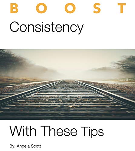 Boost Consistency With These Tips (English Edition)