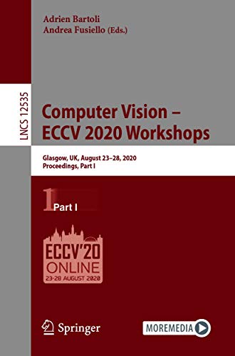 Computer Vision – ECCV 2020 Workshops: Glasgow, UK, August 23–28, 2020, Proceedings, Part I (Lecture Notes in Computer Science Book 12535) (English Edition)