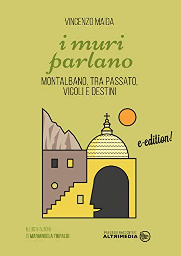 I muri parlano: Montalbano, tra passato, vicoli e destini (Paesaggi raccontati Vol. 3) (Italian Edition)