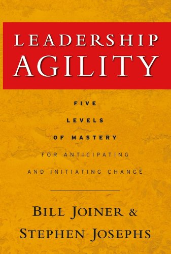 Leadership Agility: Five Levels of Mastery for Anticipating and Initiating Change: 164 (J–B US non–Franchise Leadership)