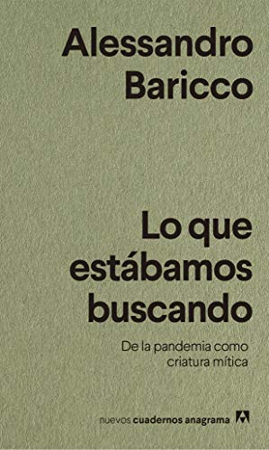 Lo que estábamos buscando: De la pandemia como criatura mítica (Nuevos Cuadernos Anagrama nº 38)