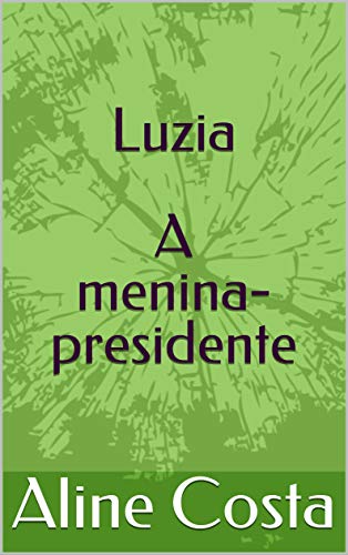 Luzia: A menina-presidente (Portuguese Edition)