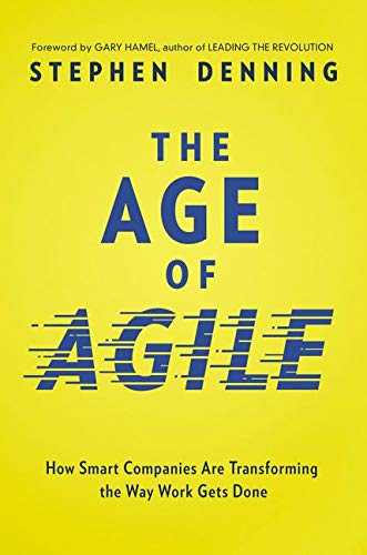 THE AGE OF AGILE: How Smart Companies Are Transforming the Way Work Gets Done