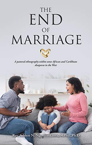 The End of Marriage: A pastoral ethnography within some African and Caribbean diasporas in the West (English Edition)