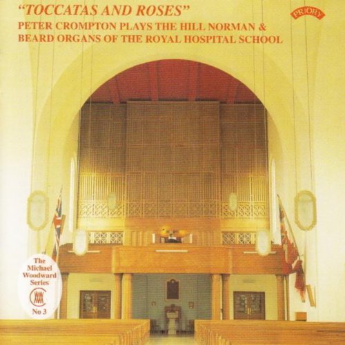 "Toccatas and Roses" / The Hill Organ of the Royal Hospital School, East Anglia