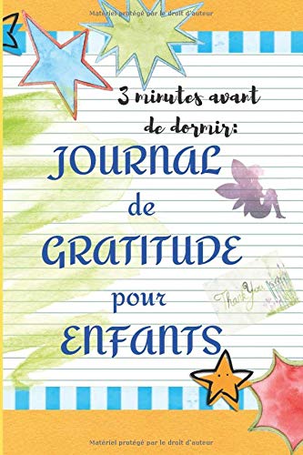 3 minutes avant de dormir : JOURNAL DE GRATITUDE POUR ENFANTS.: Journal de gratitude 6"x9" (15,24cmx22,86cm)x120 pages: Carnet à remplir par l'enfant ... envers une personne ou une situation.