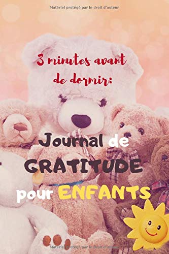 3 minutes avant de dormir : JOURNAL DE GRATITUDE POUR ENFANTS: Journal de gratitude 6"x9" (15,24cmx22,86cm)x120 pages: Carnet à remplir par l'enfant ... envers une personne ou une situation.