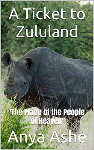 A Ticket to Zululand: 'The Place of the People of Heaven' (English Edition)