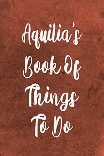 Aquilia's Book of Things To Do: Personalised Name Notebook - 6x9 119 page custom notebook- unique specialist personalised gift!