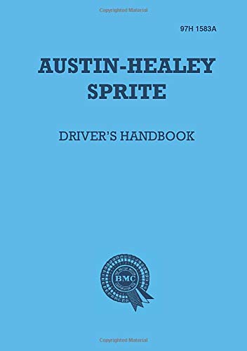 Austin-Healey Sprite Drivers Handbook: Instruments and Controls, Driving Instructions and Maintenance for the Frog-eye Sprite (Official Handbooks)