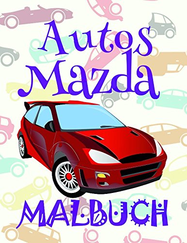 ✌ Autos Mazda ✎ Malbuch ✍: Schönes Malbuch für Jungen 4-10 Jahre alt! ✌ (A SERIES OF COLORING BOOKS: Malbuch Autos Mazda)