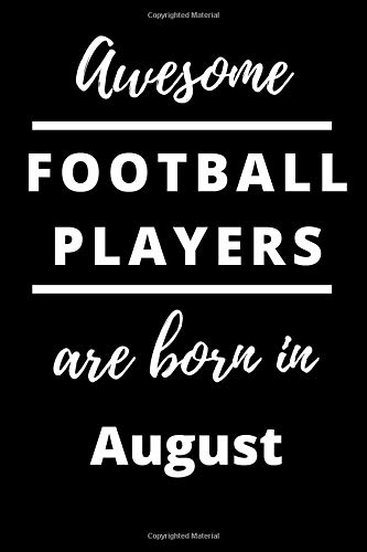 Awesome Football Players Are Born In August Notebook Gift: 120 Lined Blank Pages, 6x9, Matt Finish, Best Card Alternative