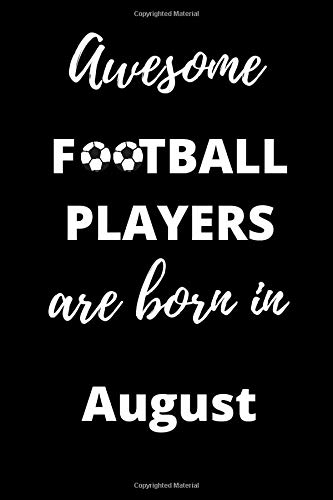 Awesome Football Players Are Born In August Notebook Gift: 120 Lined Blank Pages, 6x9, Matt Finish, Best Card Alternative