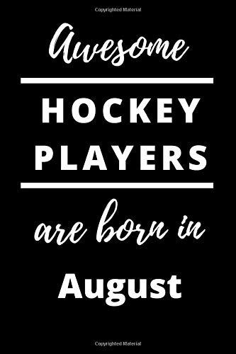 Awesome Hockey Players Are Born In August Notebook Gift: 120 Lined Blank Pages, 6x9, Matt Finish, Best Card Alternative