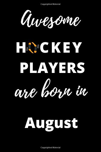 Awesome Hockey Players Are Born In August Notebook Gift: 120 Lined Blank Pages, 6x9, Matt Finish, Best Card Alternative