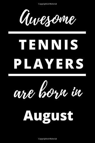 Awesome Tennis Players Are Born In August Notebook Gift: 120 Lined Blank Pages, 6x9, Matt Finish, Best Card Alternative