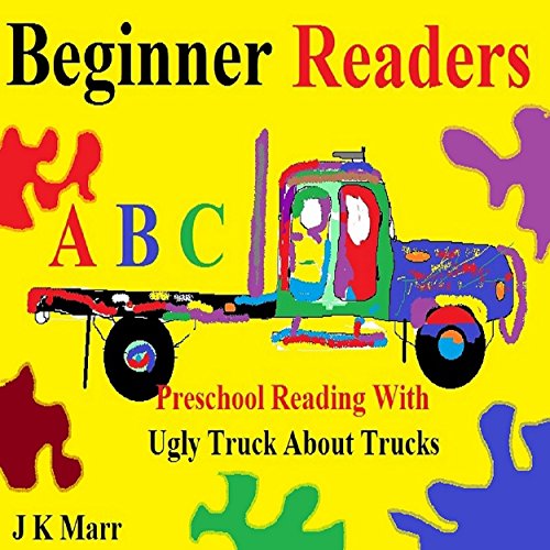 Beginner Readers: Beginner Readers A B C' S With Ugly Truck Beginner Reading & Bedtime Story Book (English Edition)