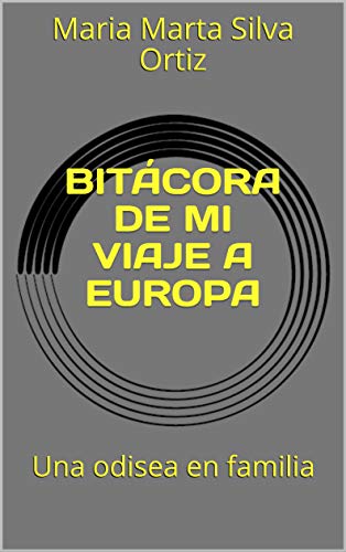 BITÁCORA DE MI VIAJE A EUROPA: Una odisea en familia