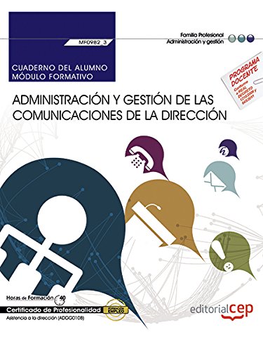 Cuaderno del alumno. Administración y gestión de las comunicaciones de la dirección (MF0982_3). Certificados de profesionalidad. Asistencia a la dirección (ADGG0108)