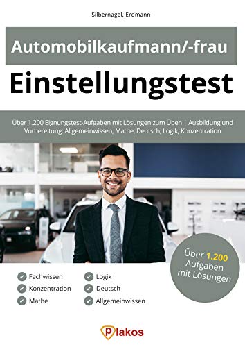 Einstellungstest Automobilkaufmann / Automobilkauffrau: Über 1.200 Eignungstest-Aufgaben mit Lösungen zum Üben | Ausbildung und Vorbereitung: Allgemeinwissen, ... Logik, Konzentration (German Edition)