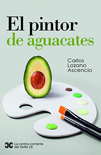 El pintor de aguacates (La contra-corriente del Golfo)