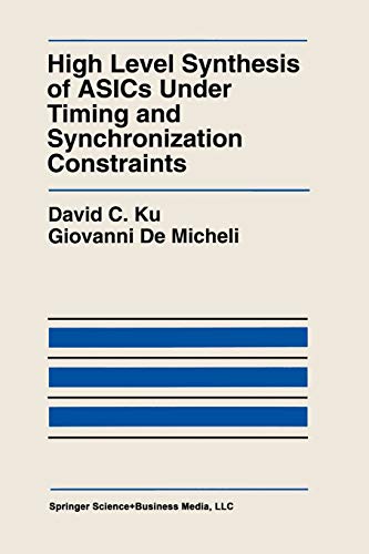 High Level Synthesis of ASICs under Timing and Synchronization Constraints: 177 (The Springer International Series in Engineering and Computer Science)