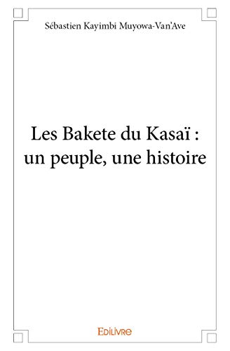 Les Bakete du Kasaï : un peuple, une histoire