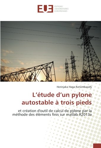 L'etude d'un pylone autostable A trois pieds: Et creation d'outil de calcul de pylone par la Methode des elements finis sur matlab R2013a (OMN.UNIV.EUROP.)