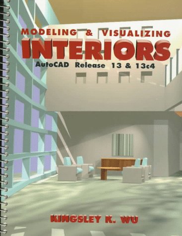 Modeling and Visualizing Interiors: Autocad Release 13 &13c4