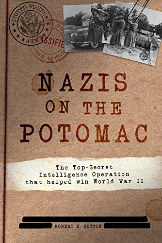 Nazis on the Potomac: The Top-Secret Intelligence Operation That Helped Win World War II (AUSA)