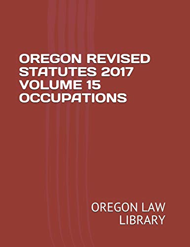 OREGON REVISED STATUTES 2017 VOLUME 15 OCCUPATIONS