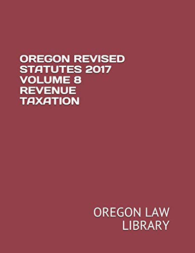 OREGON REVISED STATUTES 2017 VOLUME 8 REVENUE TAXATION